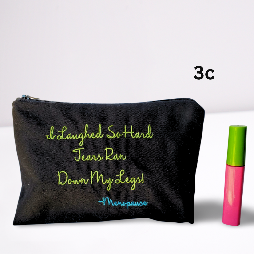 Menopause - Tears Roll Down My Legs Embroidered Make-up/Accessories Bag. Comes in a variety of colors!