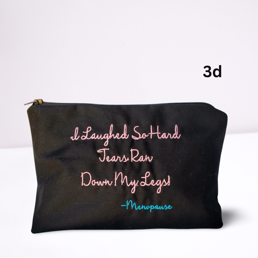 Menopause - Tears Roll Down My Legs Embroidered Make-up/Accessories Bag. Comes in a variety of colors!
