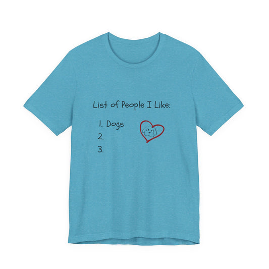 List of People I Like: Dogs T-Shirt