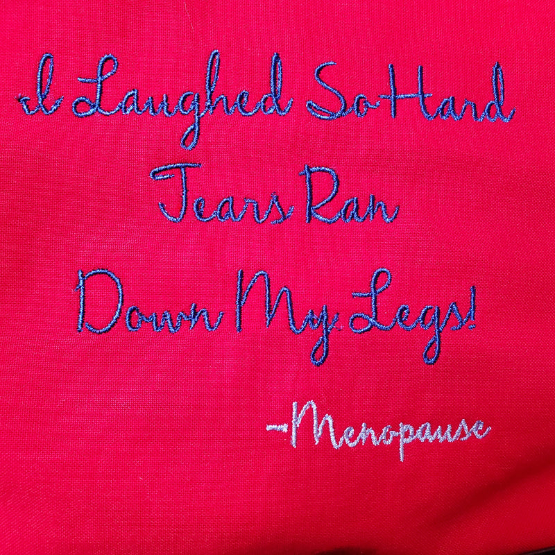 Menopause - Tears Roll Down My Legs Embroidered Make-up/Accessories Bag. Comes in a variety of colors!